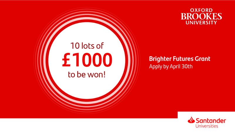 Red and white graphic featuring the Santander Universities and Oxford Brookes University logos with the text: "10 lots of £1000 to be won! Brighter Futures Grants. Apply by April 30th"