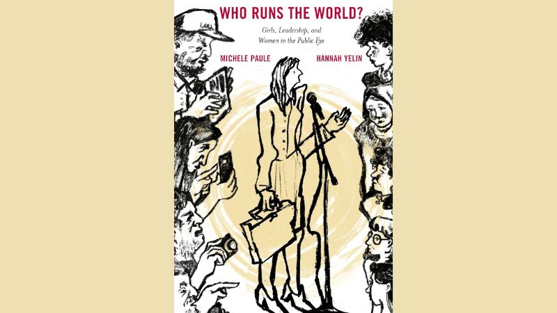 book cover of "Who Runs the World?: Girls, Leadership, and Women in the Public Eye"